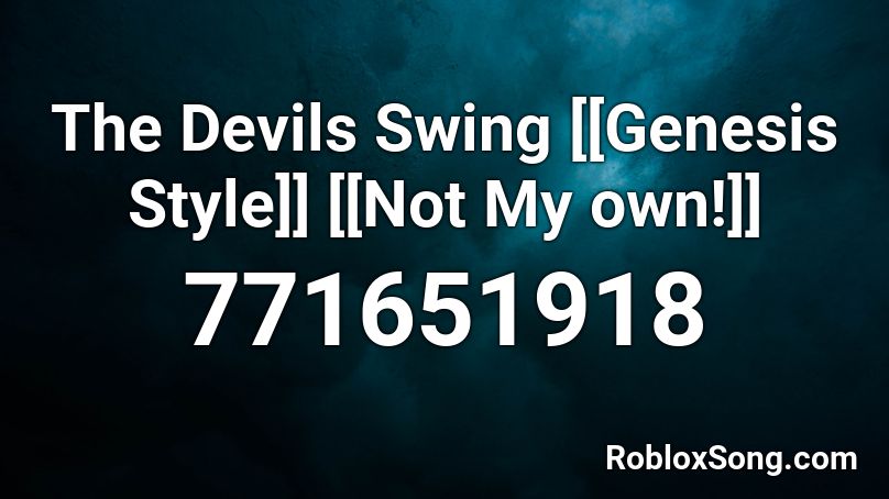 The Devils Swing [[Genesis Style]] [[Not My own!]] Roblox ID