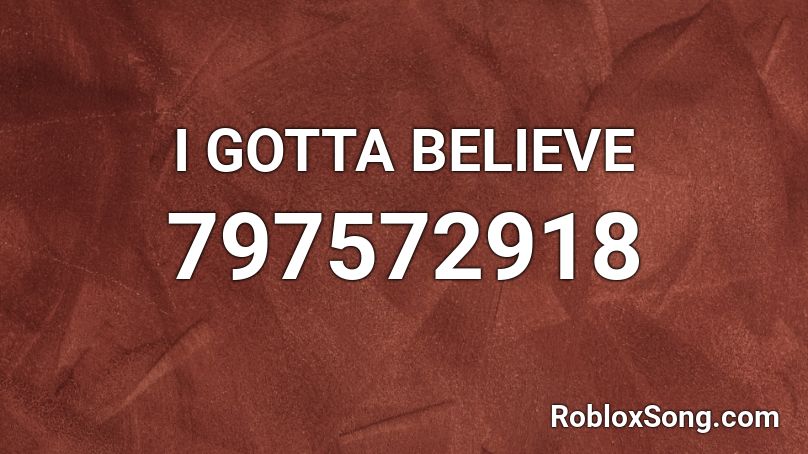 I GOTTA BELIEVE Roblox ID