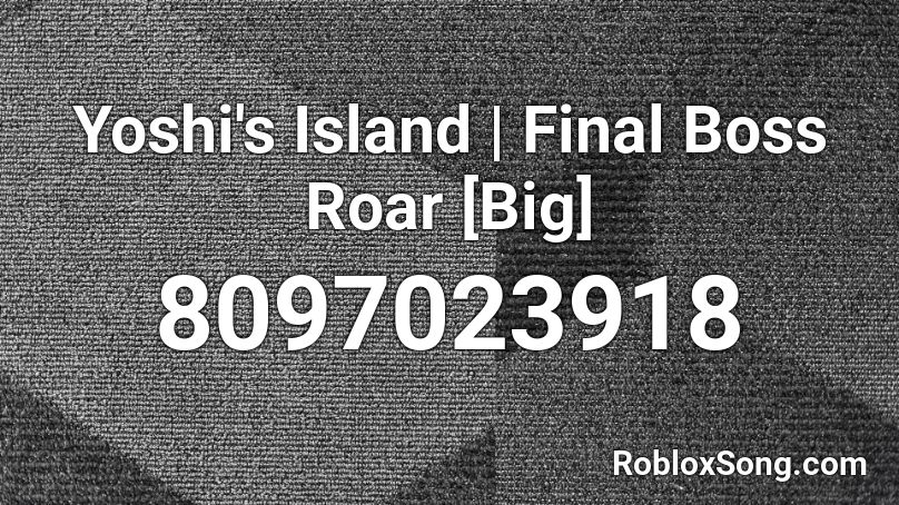 Yoshi's Island | Final Boss Roar [Big] Roblox ID