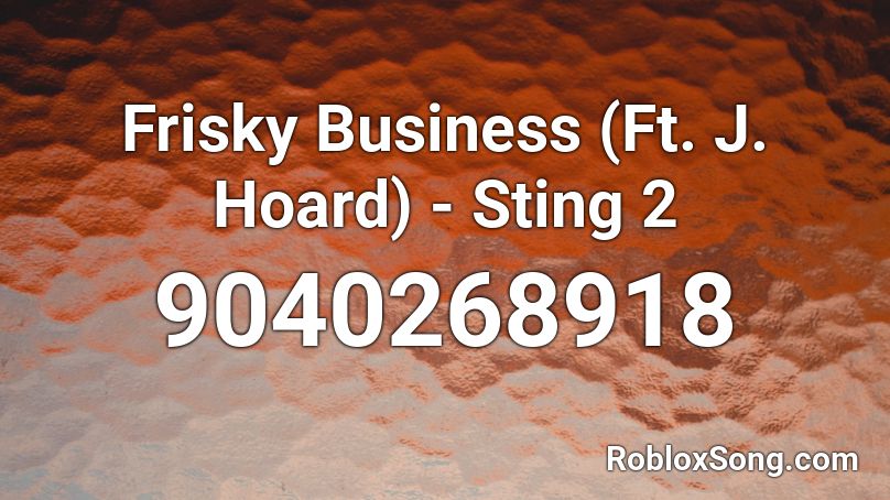 Frisky Business (Ft. J. Hoard) - Sting 2 Roblox ID