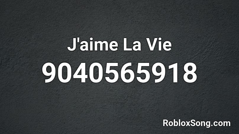 J'aime La Vie Roblox ID