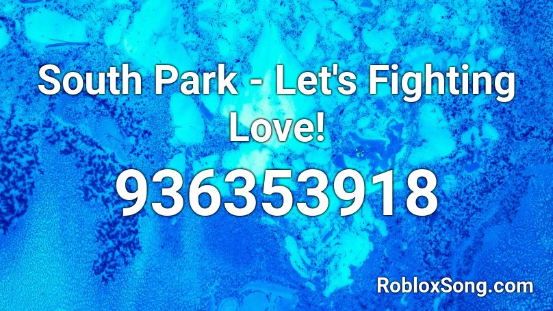 South Park Let S Fighting Love Roblox Id Roblox Music Codes - roblox blox code for pogo living island
