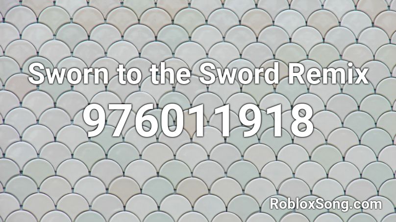 Sworn to the Sword Remix Roblox ID
