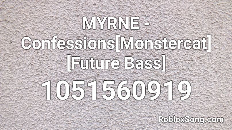 MYRNE - Confessions[Monstercat] [Future Bass] Roblox ID