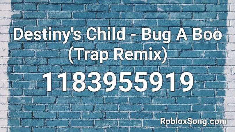 Destiny's Child - Bug A Boo (Trap Remix) Roblox ID