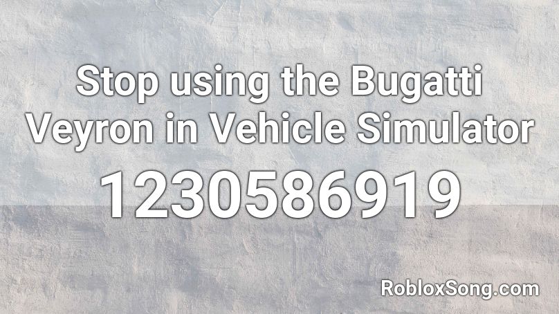 Stop using the Bugatti Veyron in Vehicle Simulator Roblox ID