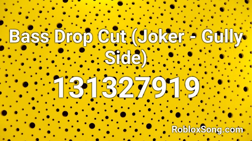 Bass Drop Cut (Joker - Gully Side) Roblox ID