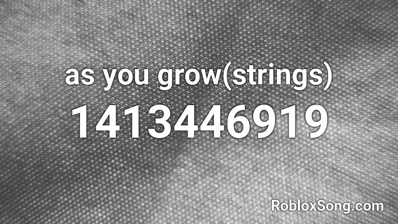 as you grow(strings) Roblox ID