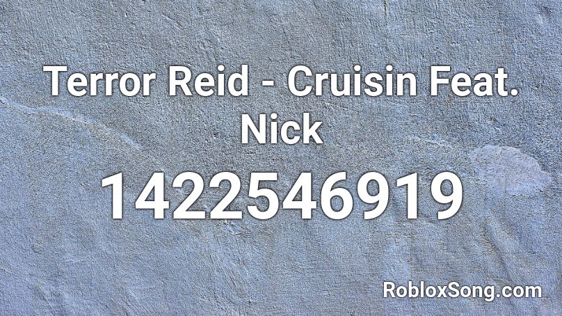 Terror Reid - Cruisin Feat. Nick Roblox ID