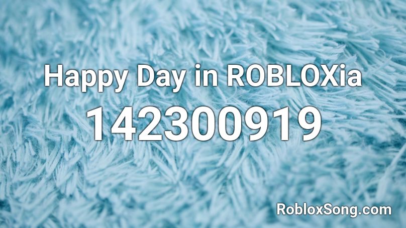 Happy Day in ROBLOXia Roblox ID