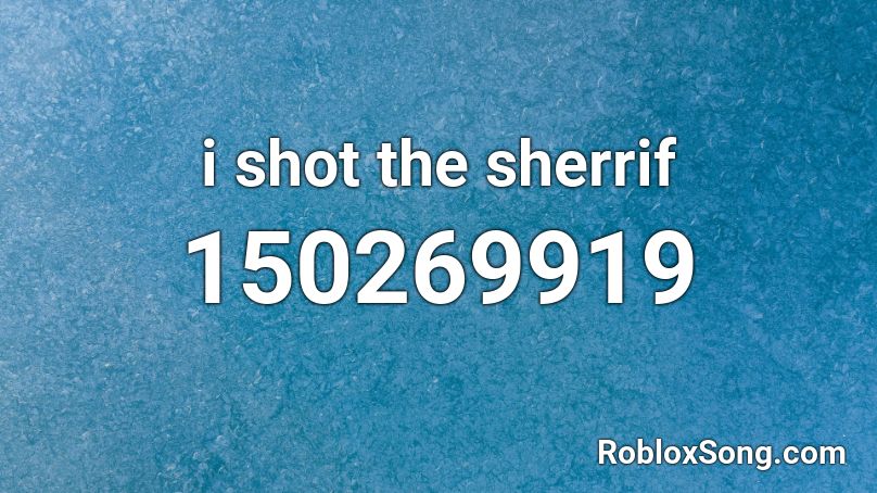 i shot the sherrif Roblox ID