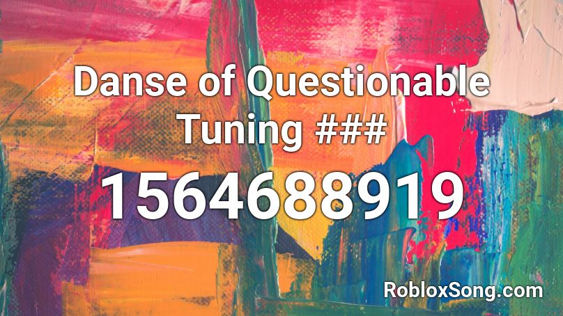 Danse of Questionable Tuning ### Roblox ID