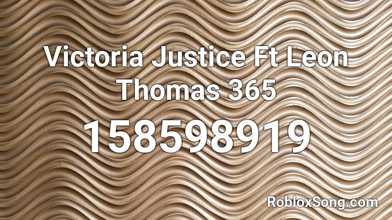 Victoria Justice Ft Leon Thomas 365 Roblox ID