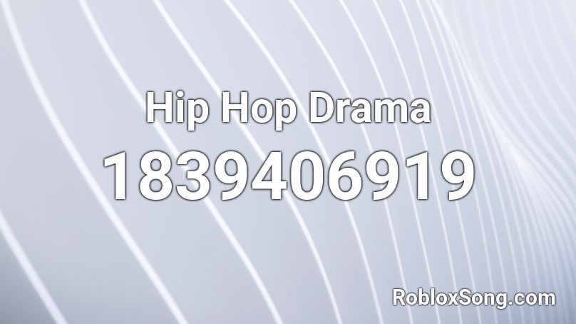 Hip Hop Drama Roblox ID