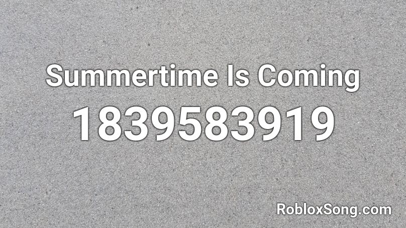 Summertime Is Coming Roblox ID