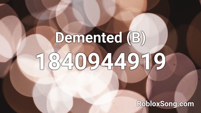 Demented (B) Roblox ID