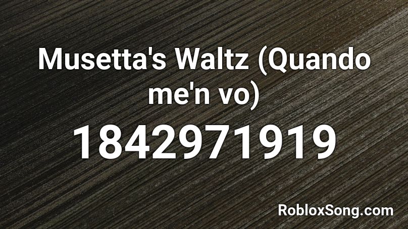 Musetta's Waltz (Quando me'n vo) Roblox ID