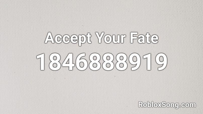 Accept Your Fate Roblox ID