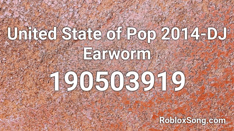 United State of Pop 2014-DJ Earworm Roblox ID