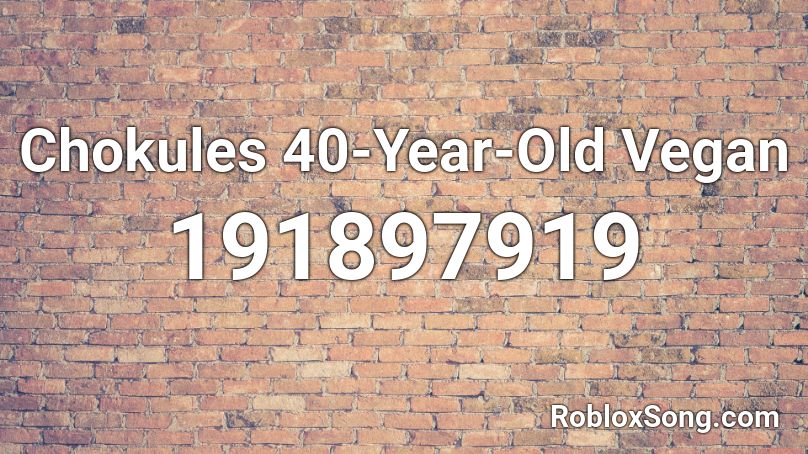 Chokules 40-Year-Old Vegan  Roblox ID