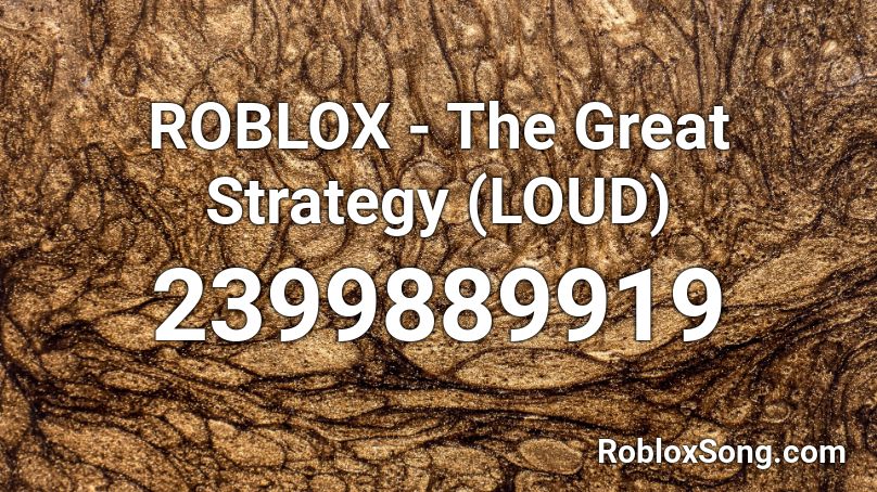 Roblox The Great Strategy Loud Roblox Id Roblox Music Codes - the great strategy roblox id loud