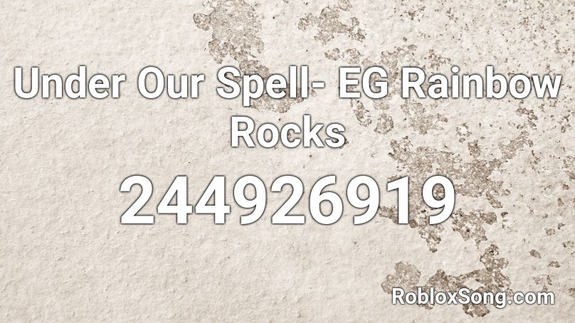 Under Our Spell- EG Rainbow Rocks Roblox ID