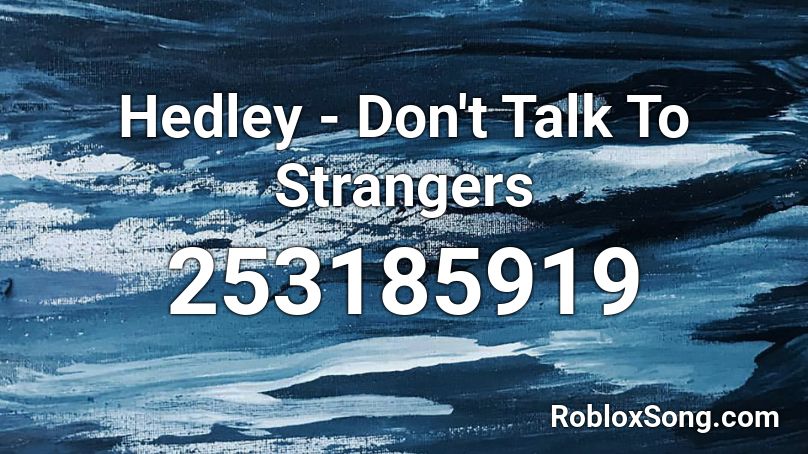 Hedley - Don't Talk To Strangers Roblox ID