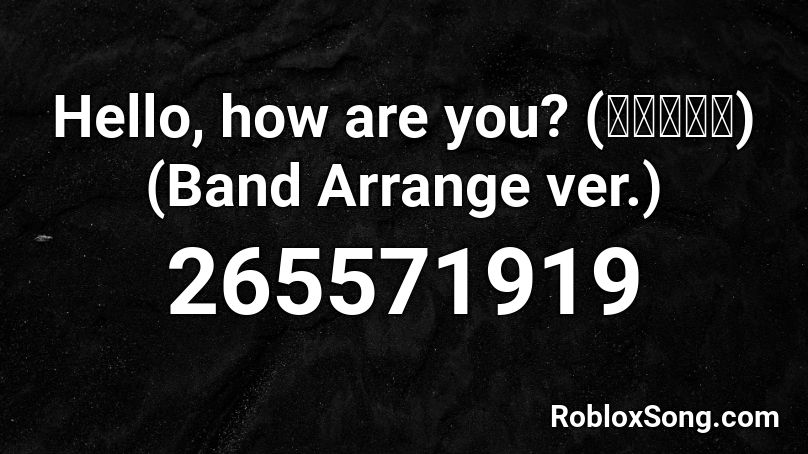 Hello, how are you? (ハロハワユ)  (Band Arrange ver.) Roblox ID