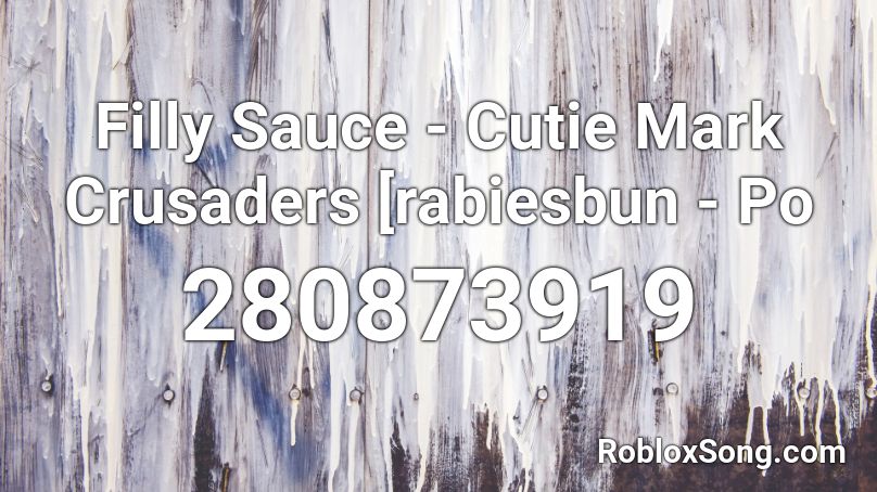 Filly Sauce Cutie Mark Crusaders Rabiesbun Po Roblox Id Roblox Music Codes - cutie mark id codes roblox