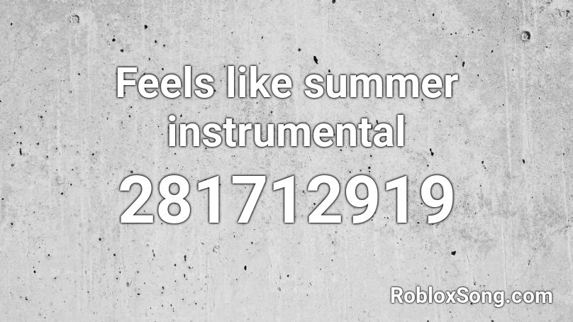 Feels like summer instrumental Roblox ID