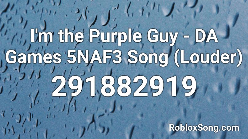 I'm the Purple Guy - DA Games 5NAF3 Song (Louder) Roblox ID