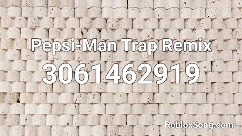 Pepsi Man Trap Remix Roblox Id Roblox Music Codes - pepsi man theme song roblox id