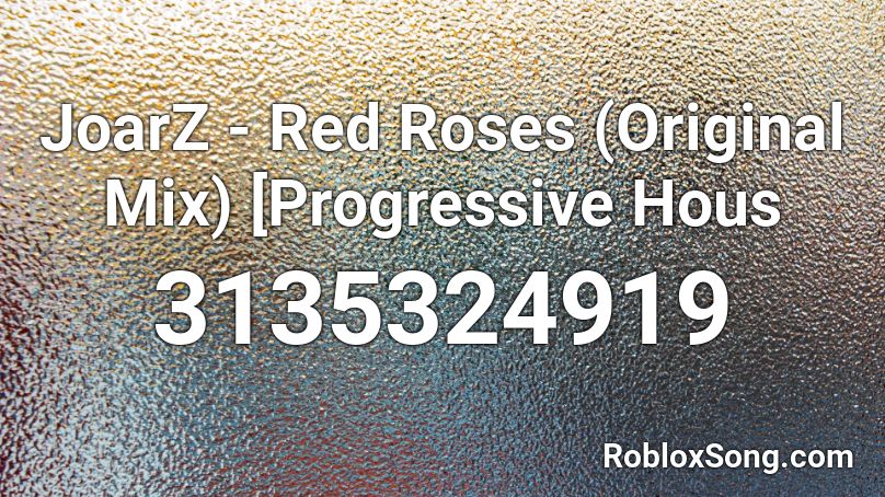 JoarZ - Red Roses (Original Mix) [Progressive Hous Roblox ID