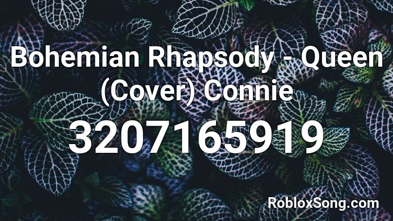 Bohemian Rhapsody - Queen (Cover) Connie Roblox ID