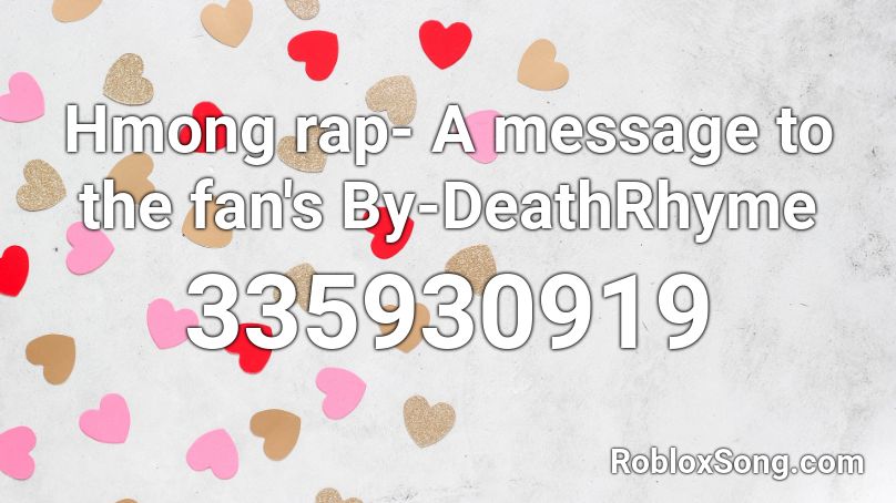 Hmong rap- A message to the fan's By-DeathRhyme Roblox ID