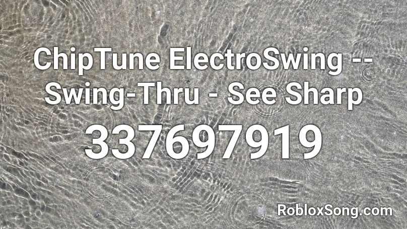 ChipTune ElectroSwing -- Swing-Thru - See Sharp Roblox ID