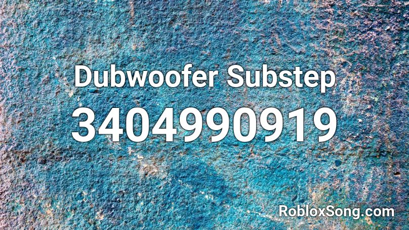 Dubwoofer Substep Roblox ID