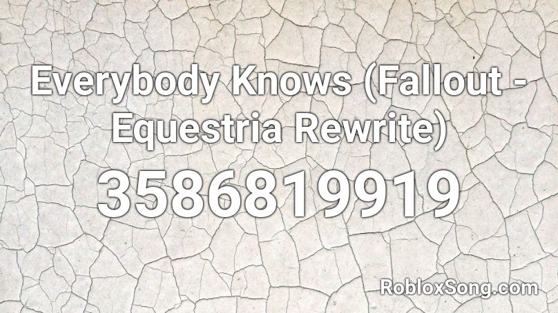 Everybody Knows (Fallout - Equestria Rewrite)  Roblox ID