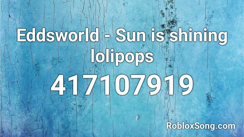 Eddsworld - Sun is shining lolipops Roblox ID