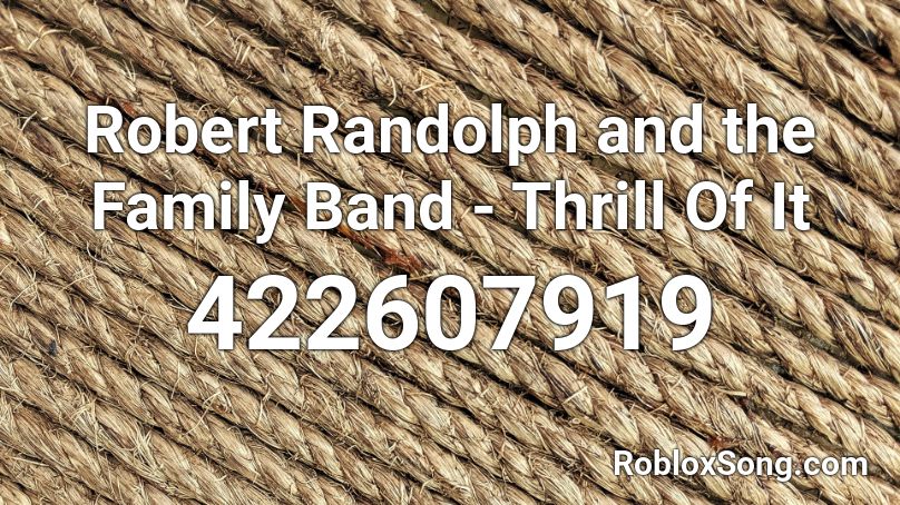 Robert Randolph and the Family Band - Thrill Of It Roblox ID