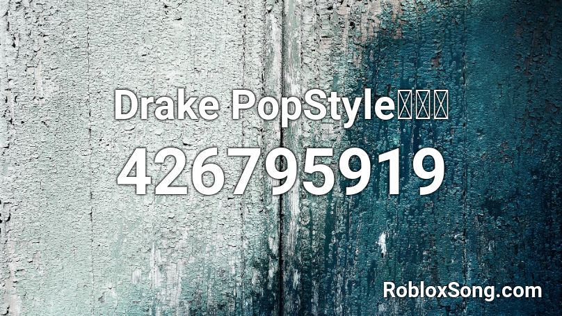 Drake PopStyle🔥🔥🔥 Roblox ID