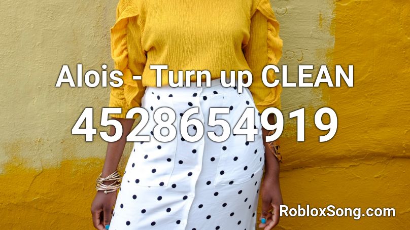 Alois - Turn up CLEAN Roblox ID