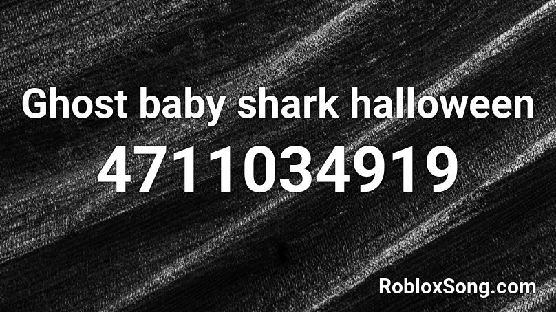 Ghost baby shark halloween Roblox ID