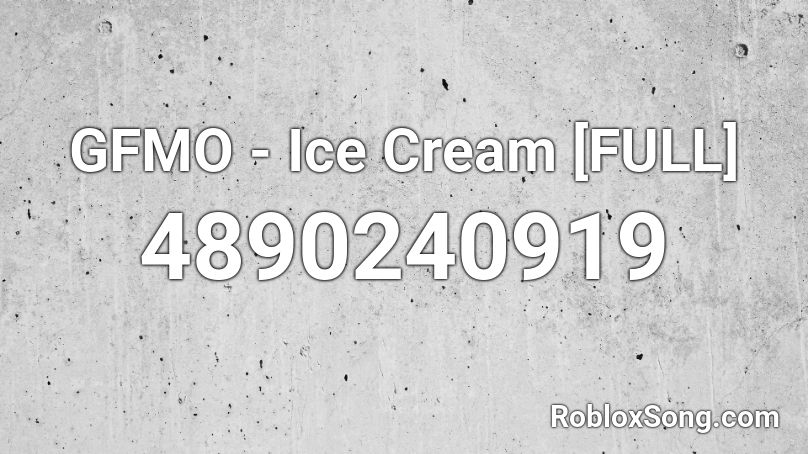 GFMO - Ice Cream [FULL] Roblox ID