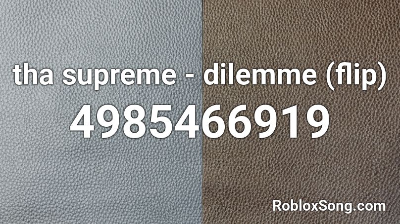 tha supreme - dilemme (flip) Roblox ID