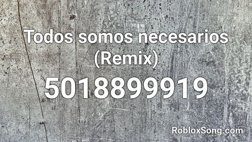 Todos somos necesarios (Remix) Roblox ID