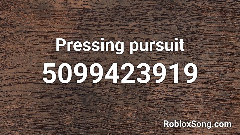 Pressing pursuit Roblox ID
