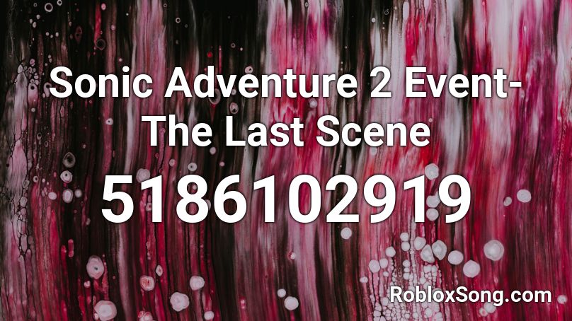 Sonic Adventure 2 Event- The Last Scene Roblox ID