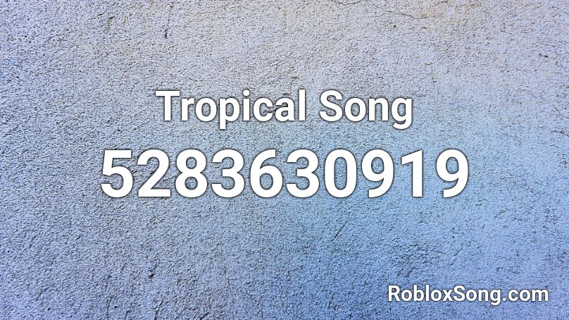 Tropical Song Roblox ID