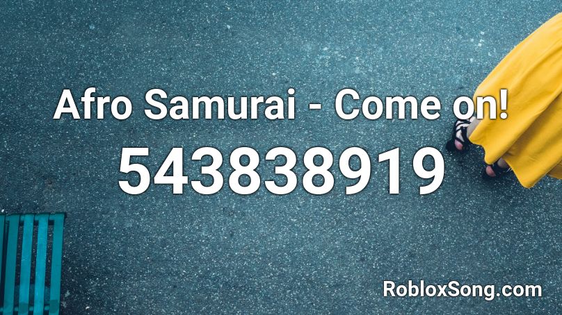 Afro Samurai - Come on! Roblox ID